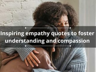 70 inspiring empathy quotes to foster understanding and compassion