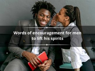200+ words of encouragement for men to lift his spirits